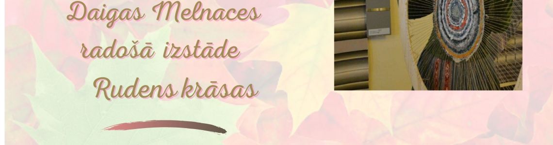 Daiļamata meistares Daigas Melnaces radošā izstāde “ Rudens krāsas’’