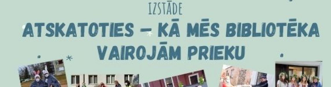 Izstāde: ”Atskatoties – kā mēs bibliotēkā vairojām prieku’’