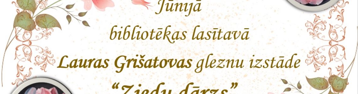 Lauras Grišatovas gleznu izstāde “Ziedu dārzs”