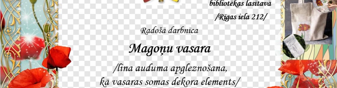 Radoša darbnīca “ Magoņu vasara, lina auduma apgleznošana kā vasaras somas dekora elements’’