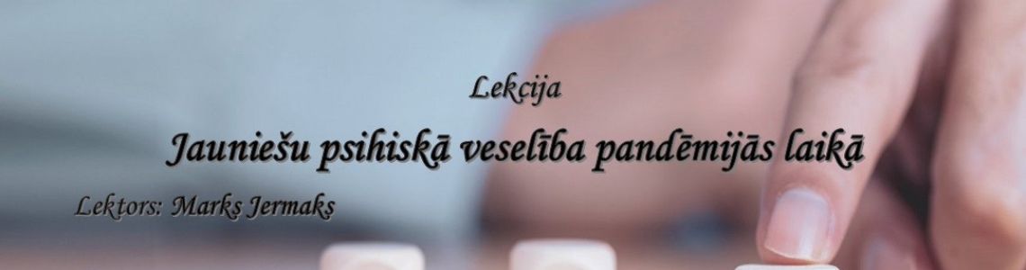 Veselības projekta lekcija “Jauniešu psihiskā veselība pandēmijas laikā” 