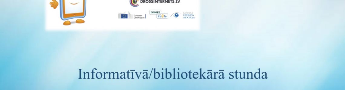Informatīva/bibliotekāra stunda ‘’ Domā, pirms notici! 7.februāris - Vispasaules Drošāka interneta diena’’