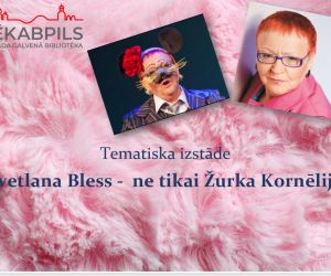 Tematiska izstāde  ‘’Svetlana Bless -  ne tikai Žurka Kornēlija ’’