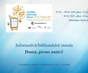 Informatīva/bibliotekāra stunda ‘’ Domā, pirms notici! 7.februāris - Vispasaules Drošāka interneta diena’’