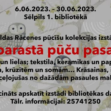 Sēlpils 1. bibliotēkā līdz 30.jūnijam Maldas Rācenes pūcī&scaron;u kolekcijas izstāde