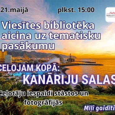 21.maijā plkst. 15.00 Viesītes bibliotēkā  notiks jau 5.tikšanās “Ceļojam kopā : Kanāriju salas”!