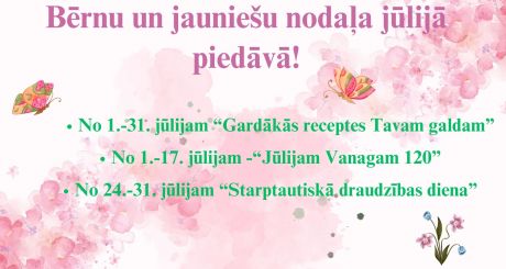 Bērnu un jauniešu nodaļa jūlijā piedāvā!
