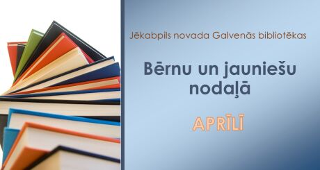 Bērnu un jauniešu nodaļa aprīlī piedāvā!